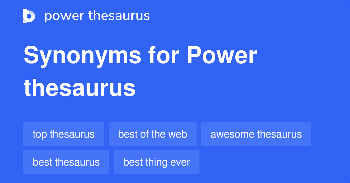 Power Thesaurus Synonyms 81 Words And Phrases For Power Thesaurus