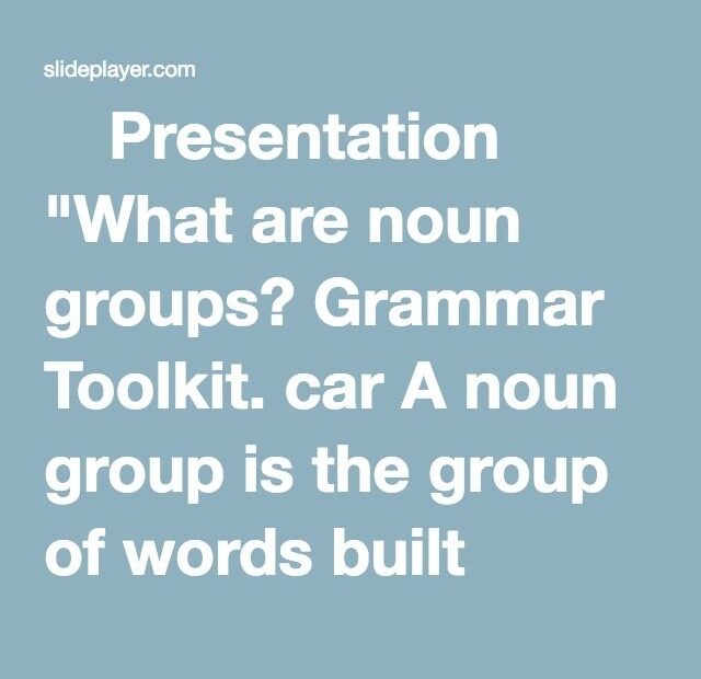 Presentation quot What Are Noun Groups Grammar Toolkit Car A Noun Group