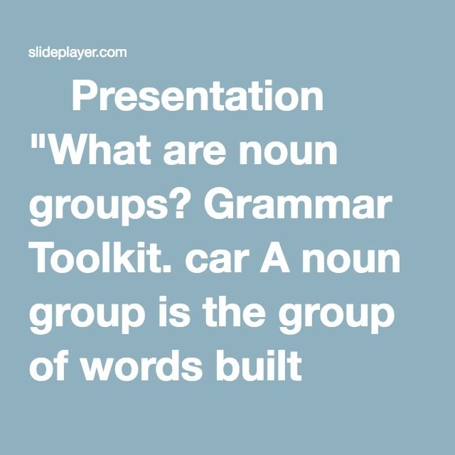  Presentation quot What Are Noun Groups Grammar Toolkit Car A Noun Group 