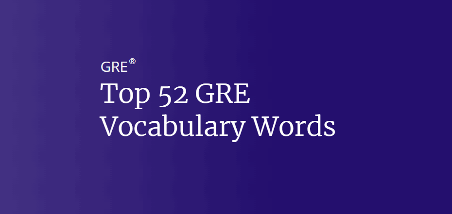 Top 52 GRE Vocabulary Words Kaplan Test Prep