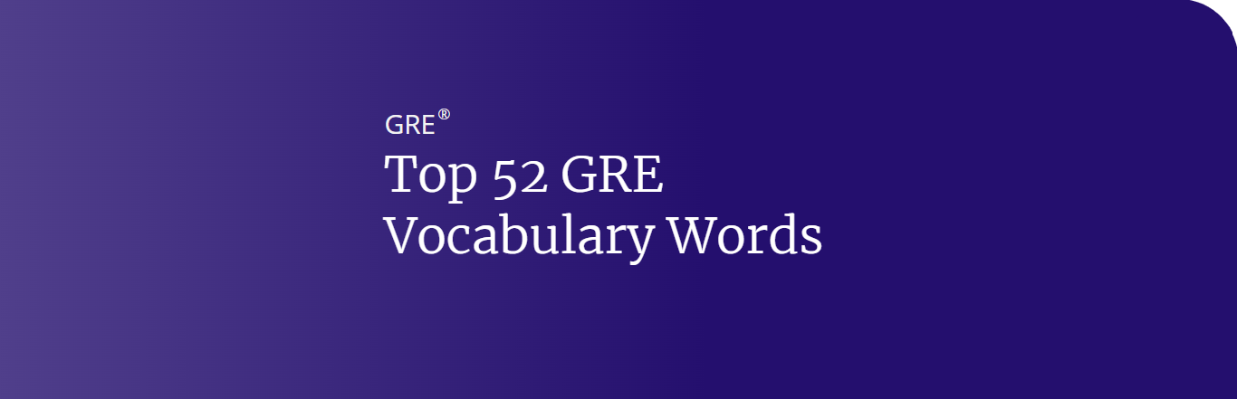 Top 52 GRE Vocabulary Words Kaplan Test Prep