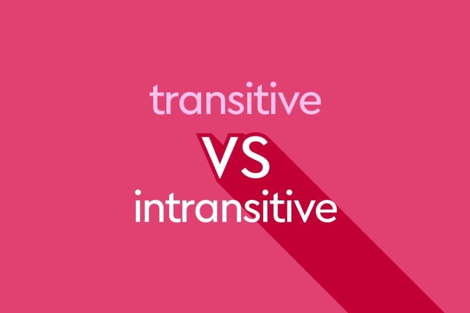 Transitive Vs Intransitive Verbs What 39 s The Difference Thesaurus