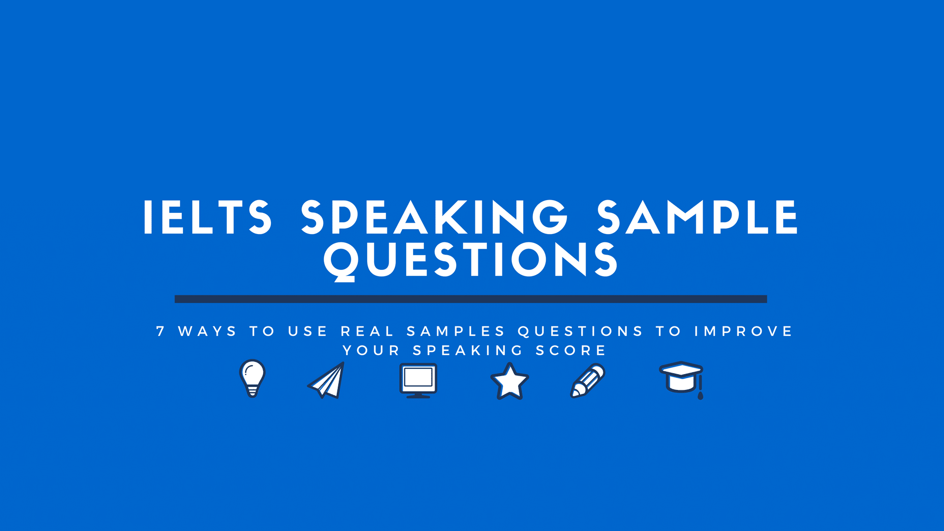 7 Ways To Use IELTS Speaking Sample Questions IELTS Advantage