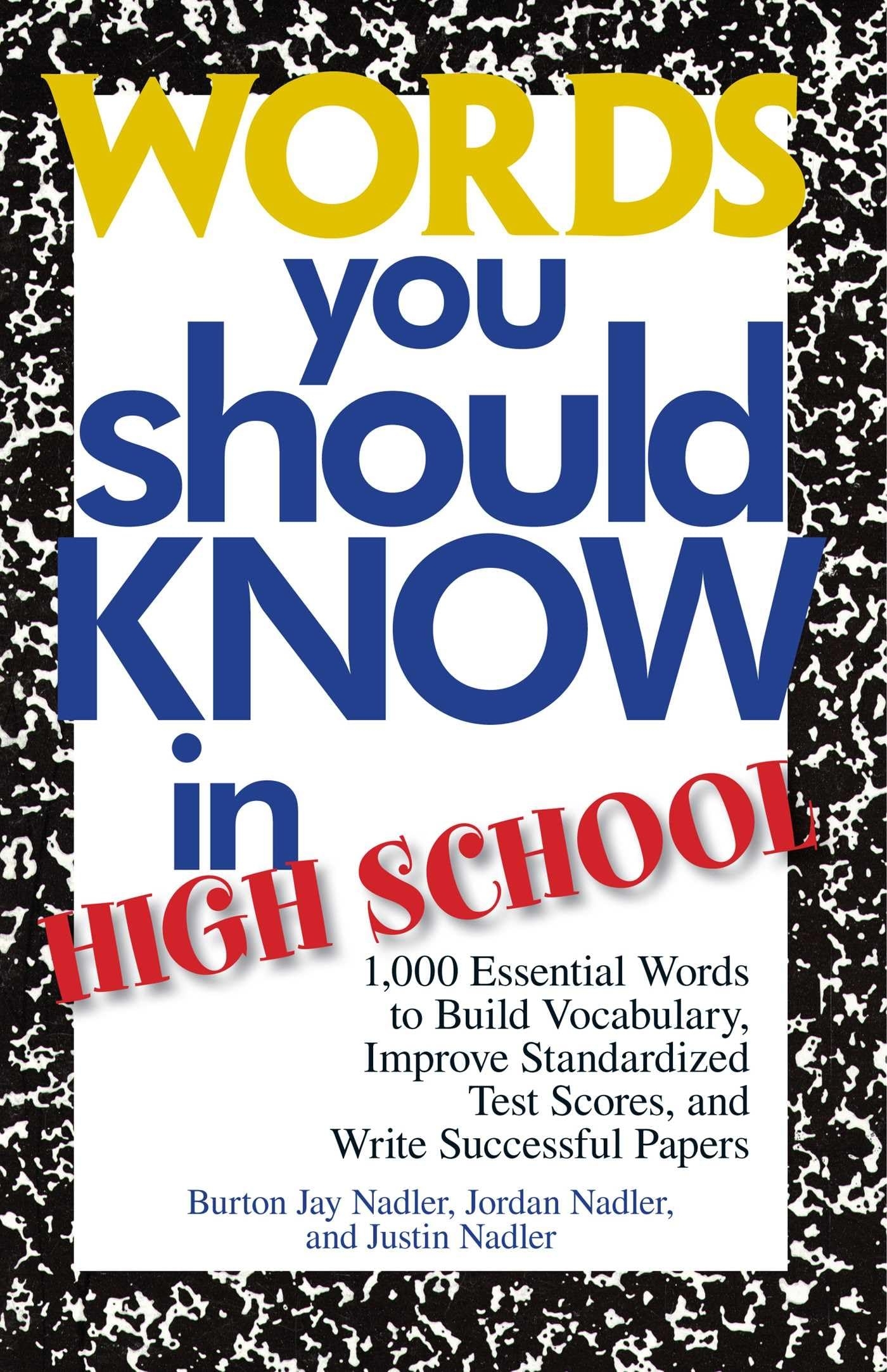 Amazon Words You Should Know In High School 1000 Essential Words To Build Vocabulary Improve Standardized Test Scores And Write Successful Papers 9781593372941 Nadler Burton Jay Nadler Jordan Nadler Justin Books