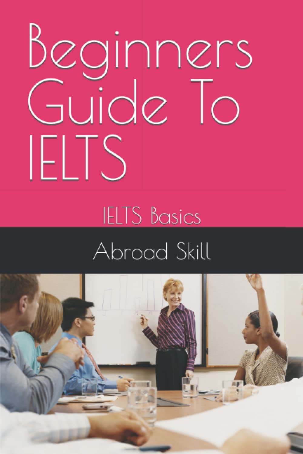 Beginners Guide To IELTS IELTS Basics Skill Abroad 9798357254627 Amazon Books