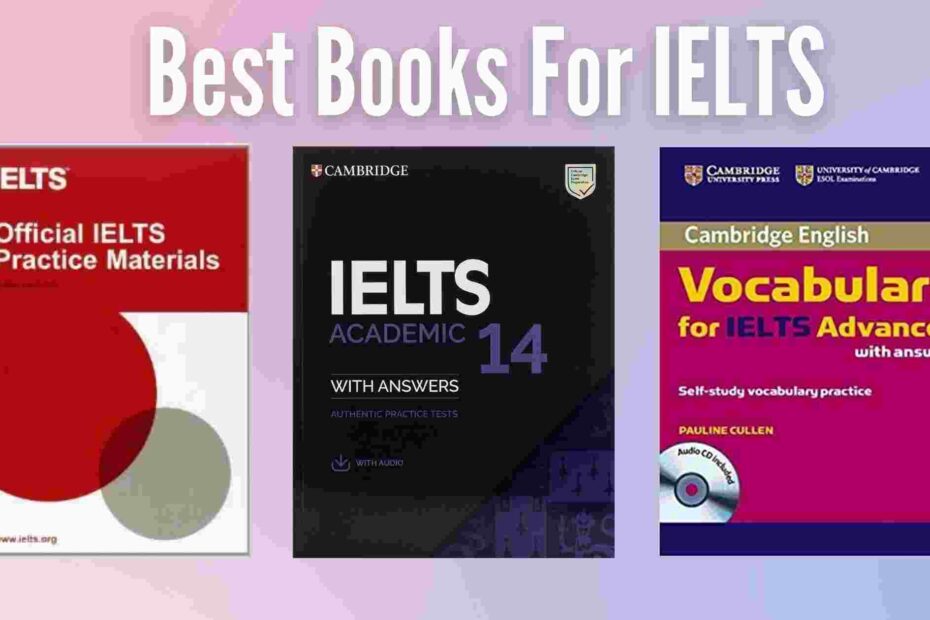 Best 4 IELTS Books To Prepare IELTS Exam In 2022