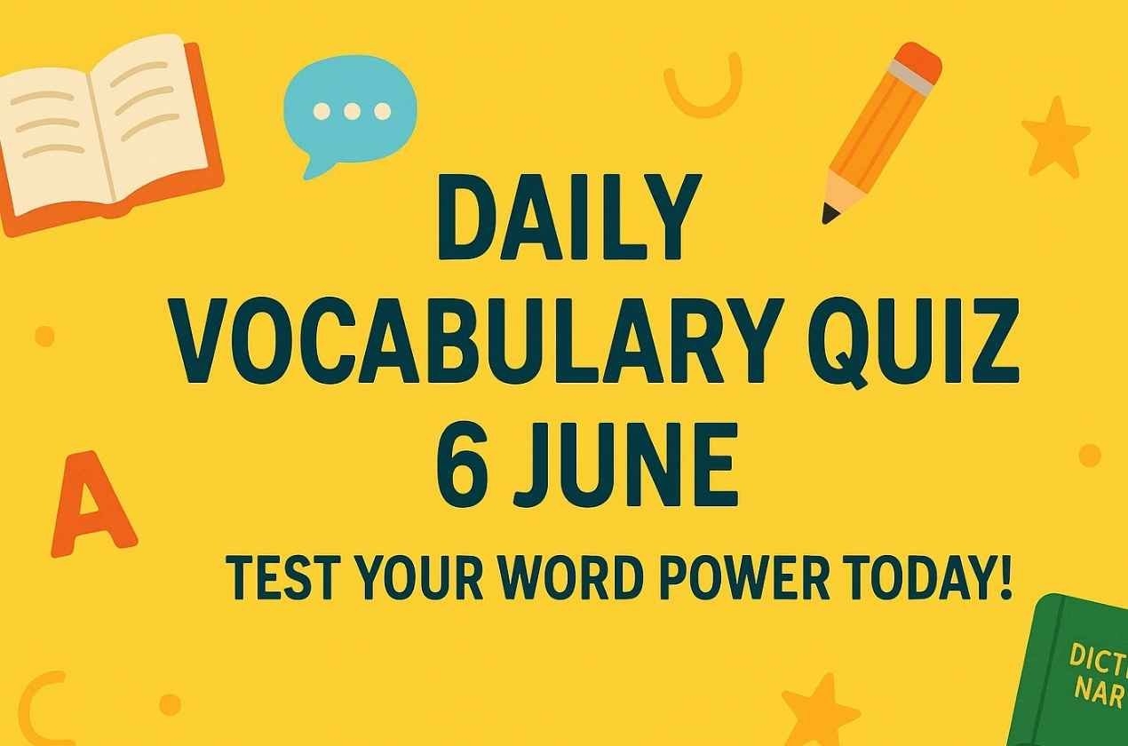 Daily Vocabulary Quiz 6 June Test Your Word Power Today 