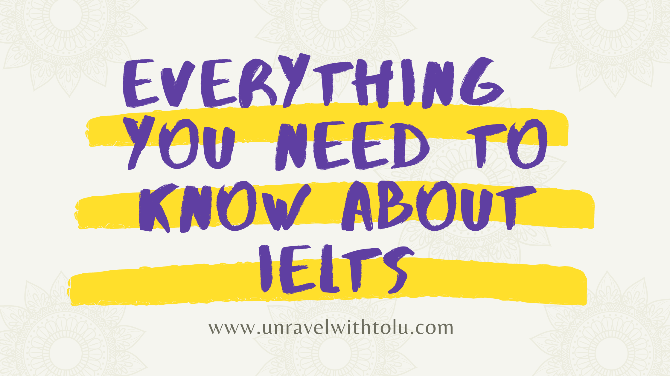 Everything You Need To Know About IELTS Unravel With Tolu