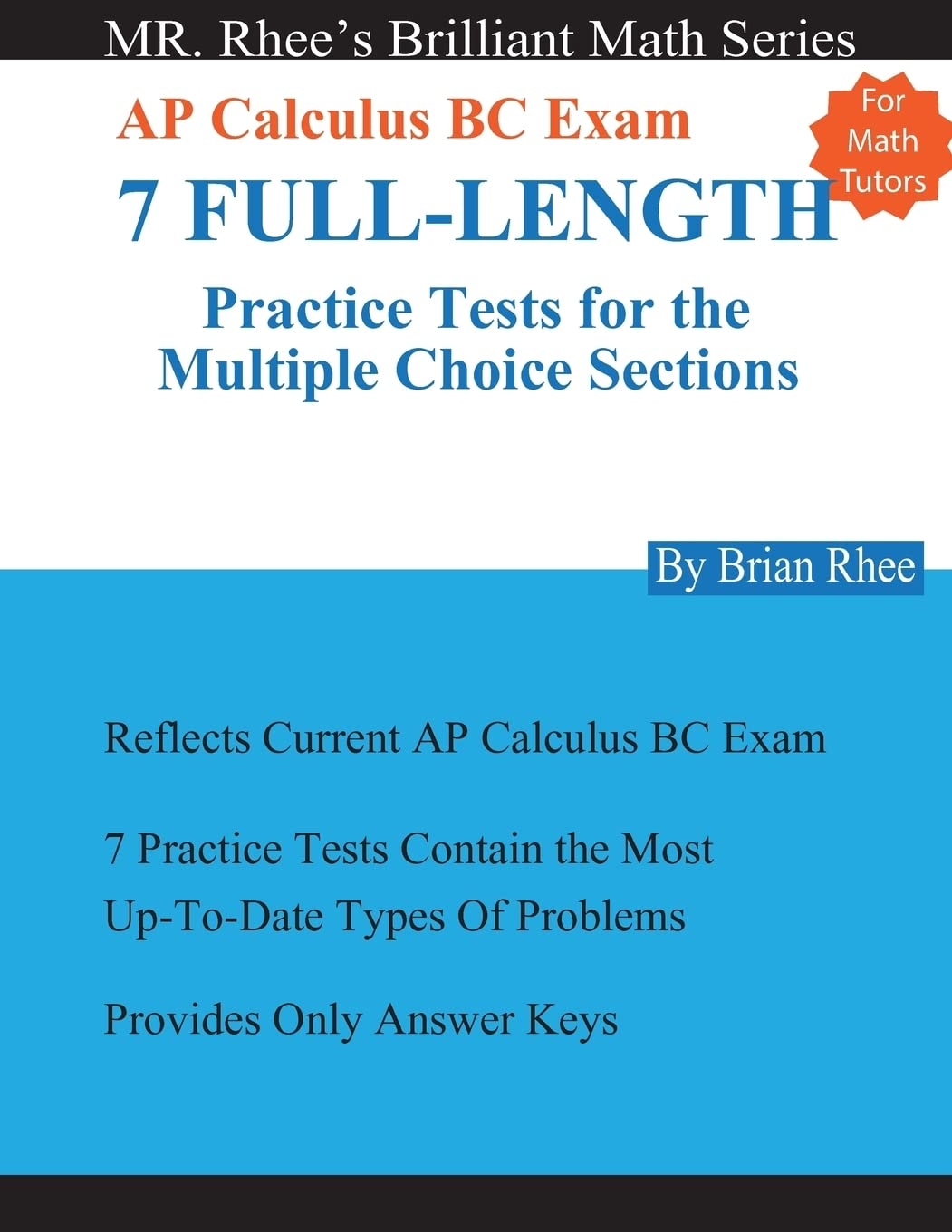 For Math Tutors AP Calculus BC Exam 7 Full Length Practice Tests For The Multiple Choice Sections 7 Full Length Practice Tests For The AP Calculus BC Exam Multiple Choice Sections Rhee Yeon 9781977881069 