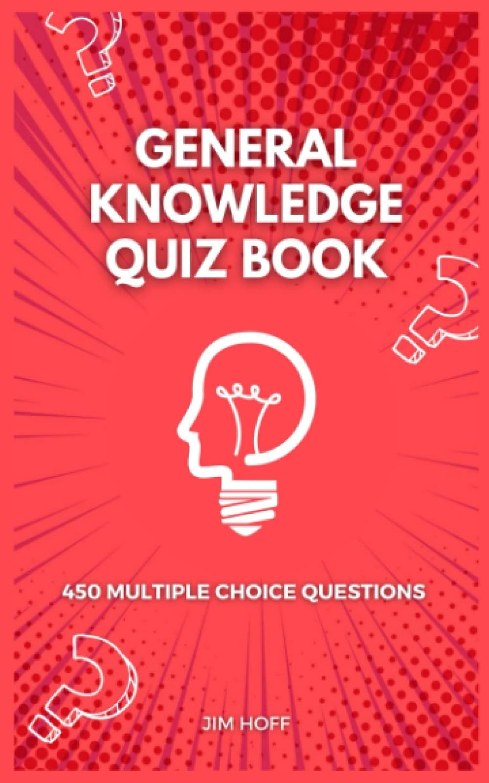 General Knowledge Quiz Book 450 Multiple Choice Questions The Ultimate Quiz Book Collection Amazon co uk Hoff Jim 9798840325315 Books