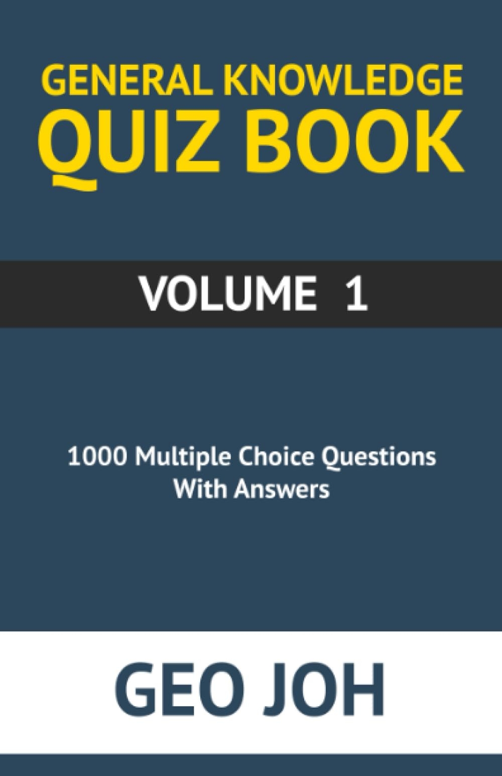 General Knowledge Quiz Book Volume 1 1000 Multiple Choice Questions With Answers By Geo Joh Joh Geo 9798379175085 Amazon Books