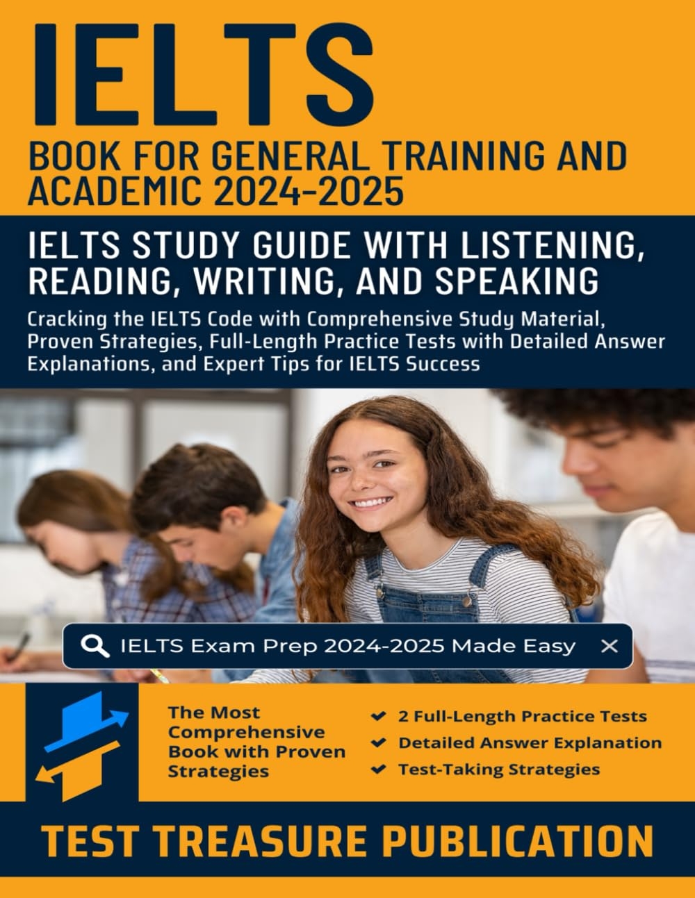 IELTS Book For General Training And Academic 2024 2025 IELTS Study Guide With Listening Reading Writing And Speaking Comprehensive Study Strategies And Full Length Practice Tests Publication Test Treasure 9798321897560 Amazon Books