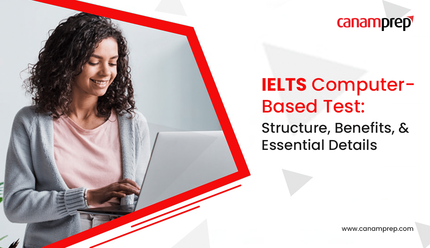 IELTS Computer Based Test Structure Benefits And Essential Details Canam