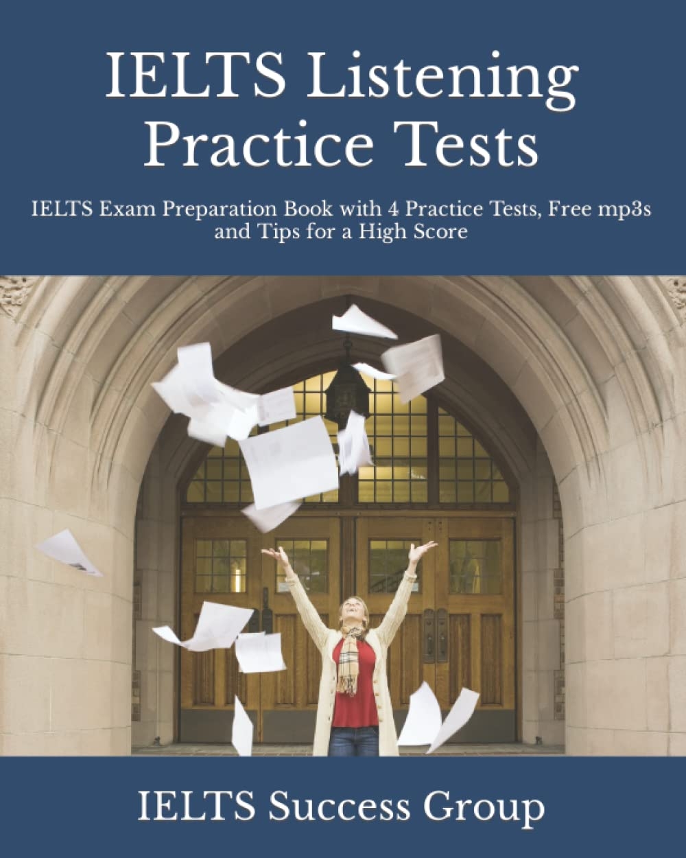 IELTS Listening Practice Tests IELTS Exam Preparation Book With 4 Practice Tests Free Mp3s And Tips For A High Score IELTS Top Scorers Choice 