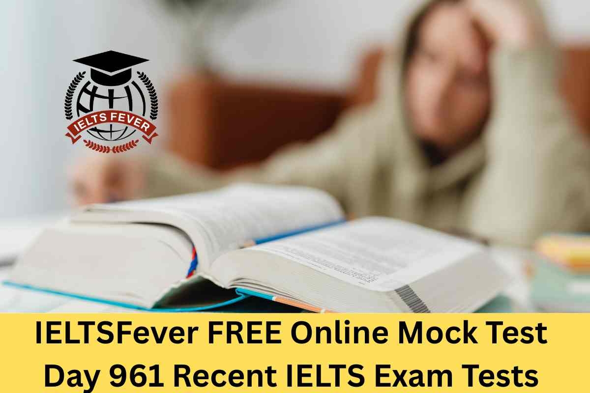 IELTSFever FREE Online Mock Test Day 961 Recent IELTS Exam Tests IELTS Fever