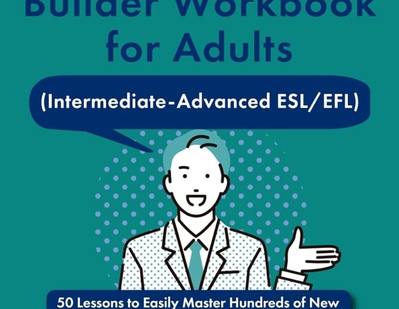 The Vocabulary Builder Workbook For Adults Intermediate Advanced ESL EFL 50 Lessons To Easily Master Hundreds Of New Words Phrases Idioms And
