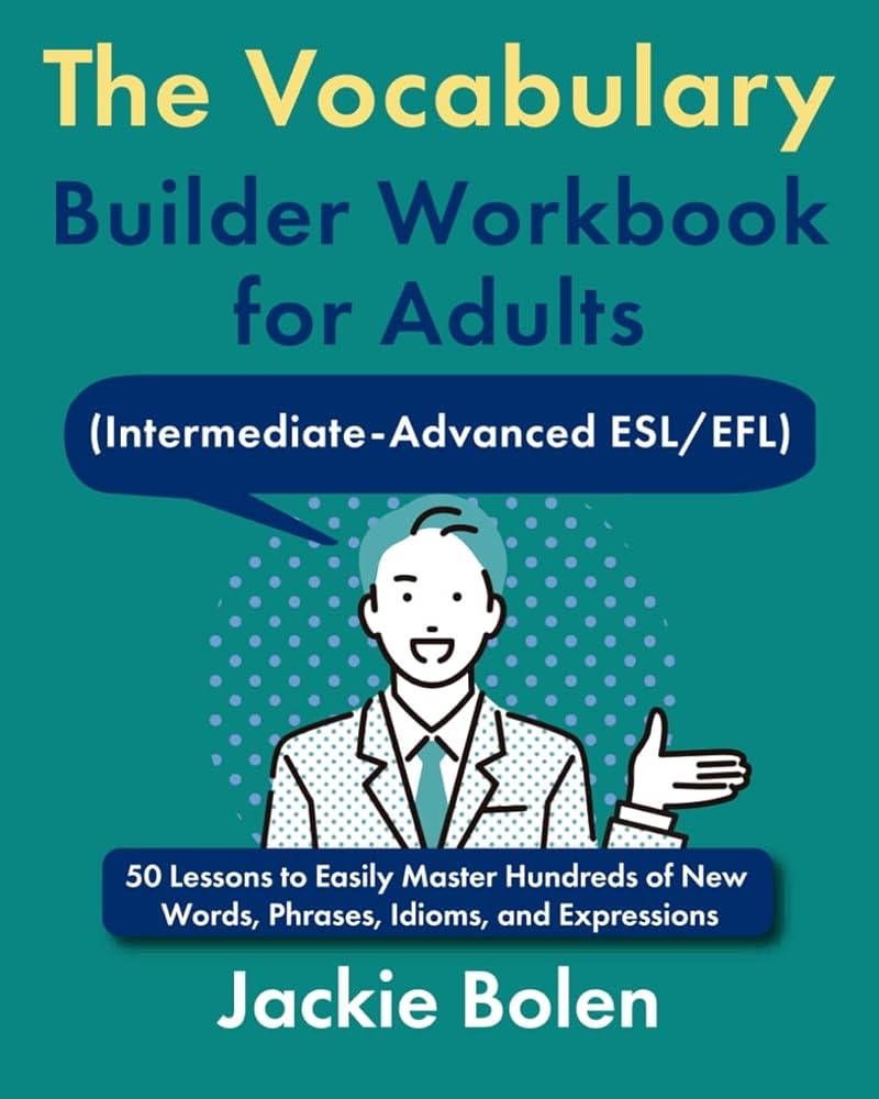 The Vocabulary Builder Workbook For Adults Intermediate Advanced ESL EFL 50 Lessons To Easily Master Hundreds Of New Words Phrases Idioms And 