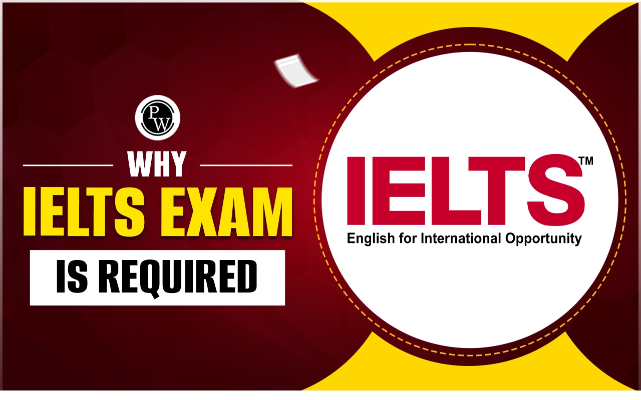 Why IELTS Exam Is Required Requirement Score Pattern